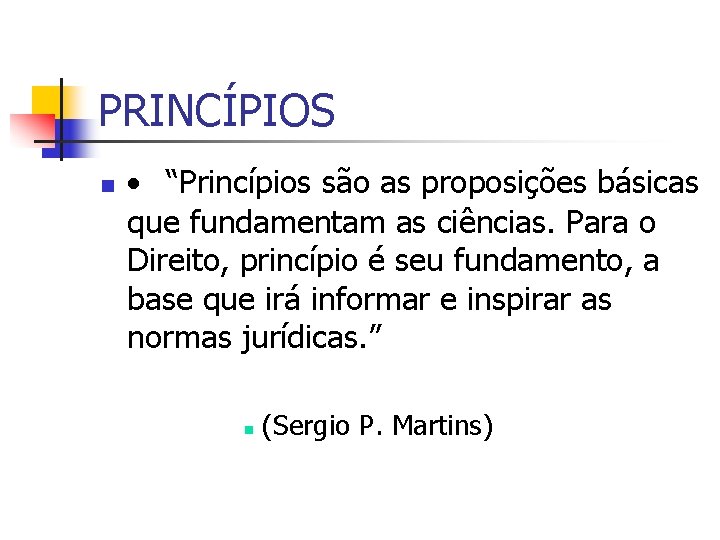 PRINCÍPIOS n · “Princípios são as proposições básicas que fundamentam as ciências. Para o