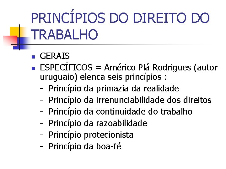 PRINCÍPIOS DO DIREITO DO TRABALHO n n GERAIS ESPECÍFICOS = Américo Plá Rodrigues (autor