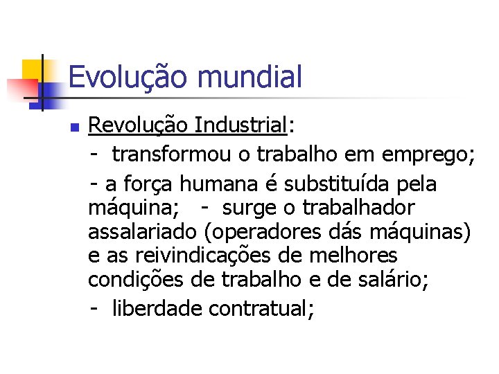 Evolução mundial n Revolução Industrial: - transformou o trabalho em emprego; - a força