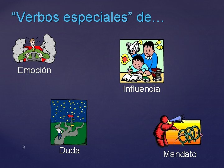 “Verbos especiales” de… Emoción Influencia 3 Duda Mandato 