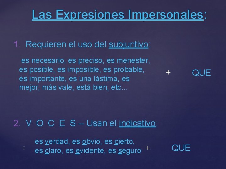 Las Expresiones Impersonales: 1. Requieren el uso del subjuntivo: es necesario, es preciso, es