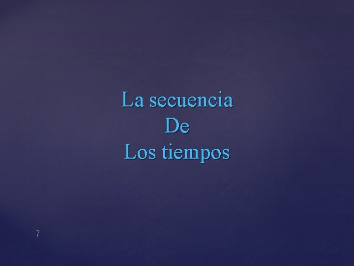 La secuencia De Los tiempos 7 