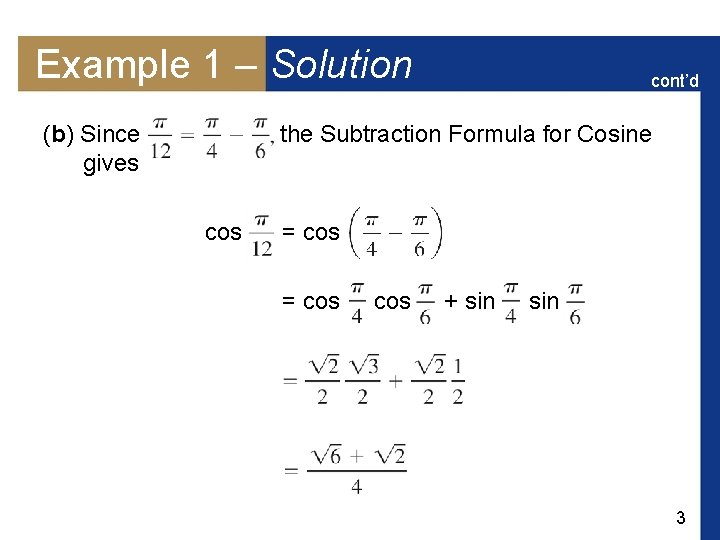 Example 1 – Solution (b) Since gives cont’d the Subtraction Formula for Cosine cos