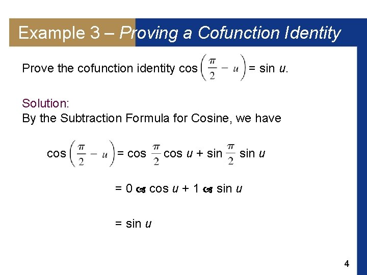 Example 3 – Proving a Cofunction Identity Prove the cofunction identity cos = sin