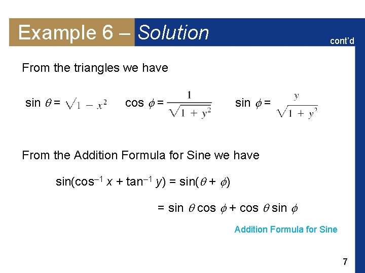 Example 6 – Solution cont’d From the triangles we have sin = cos =