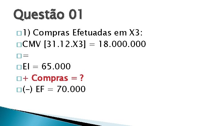 Questão 01 � 1) Compras Efetuadas em X 3: � CMV [31. 12. X