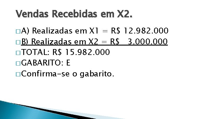 Vendas Recebidas em X 2. � A) Realizadas em X 1 = R$ 12.