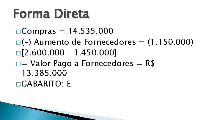 Forma Direta � Compras = 14. 535. 000 � (-) Aumento de Fornecedores =