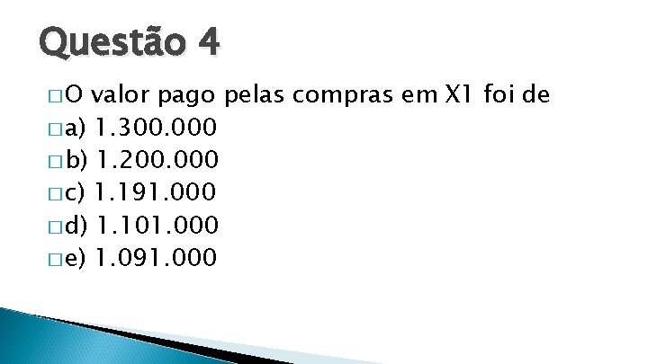 Questão 4 �O valor pago pelas compras em X 1 foi de � a)