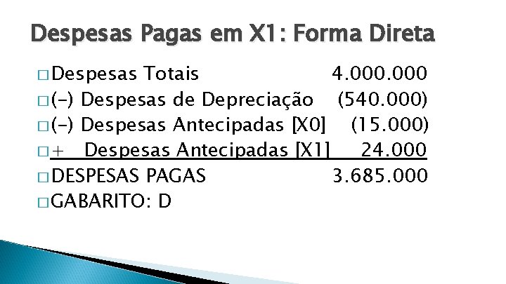 Despesas Pagas em X 1: Forma Direta � Despesas Totais 4. 000 � (-)