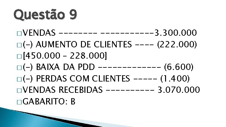 Questão 9 � VENDAS -----------3. 300. 000 � (-) AUMENTO DE CLIENTES ---- (222.