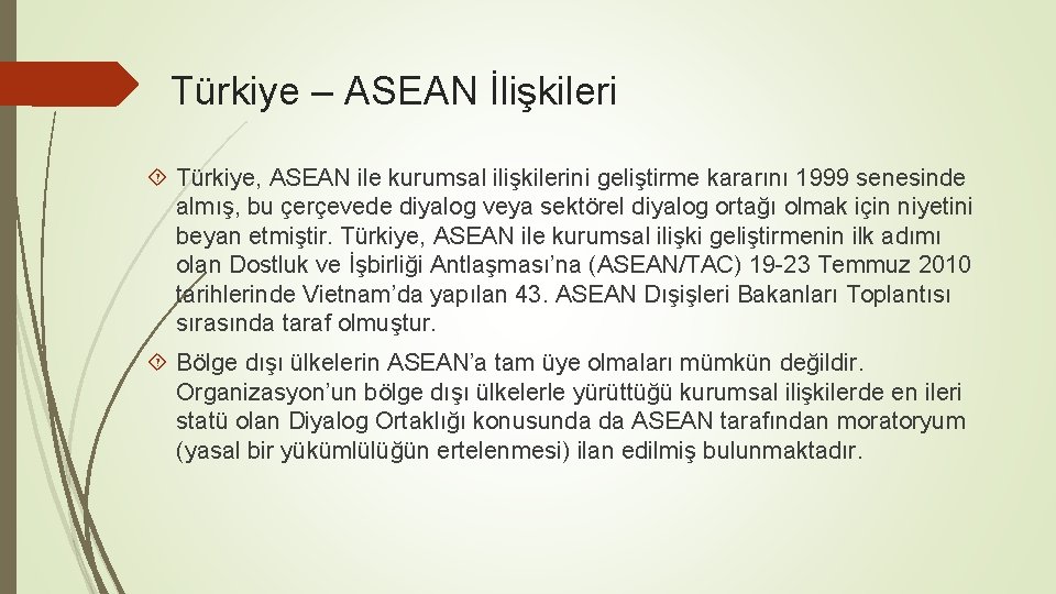 Türkiye – ASEAN İlişkileri Türkiye, ASEAN ile kurumsal ilişkilerini geliştirme kararını 1999 senesinde almış,