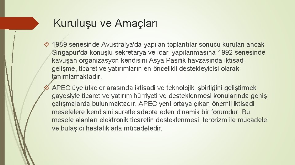 Kuruluşu ve Amaçları 1989 senesinde Avustralya'da yapılan toplantılar sonucu kurulan ancak Singapur'da konuşlu sekretarya