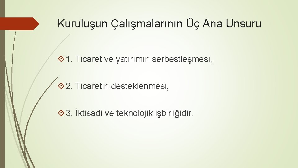 Kuruluşun Çalışmalarının Üç Ana Unsuru 1. Ticaret ve yatırımın serbestleşmesi, 2. Ticaretin desteklenmesi, 3.