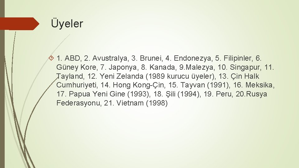 Üyeler 1. ABD, 2. Avustralya, 3. Brunei, 4. Endonezya, 5. Filipinler, 6. Güney Kore,