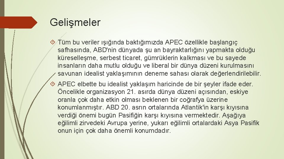 Gelişmeler Tüm bu veriler ışığında baktığımızda APEC özellikle başlangıç safhasında, ABD'nin dünyada şu an