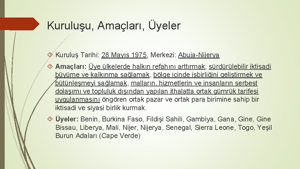 Kuruluşu, Amaçları, Üyeler Kuruluş Tarihi: 28 Mayıs 1975, Merkezi: Abuja-Nijerya Amaçları: Üye ülkelerde halkın