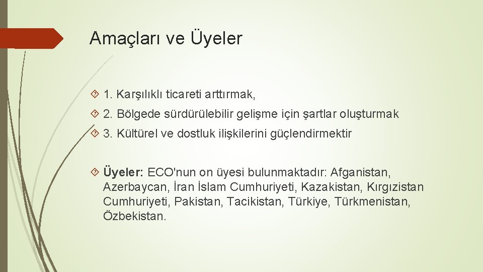 Amaçları ve Üyeler 1. Karşılıklı ticareti arttırmak, 2. Bölgede sürdürülebilir gelişme için şartlar oluşturmak