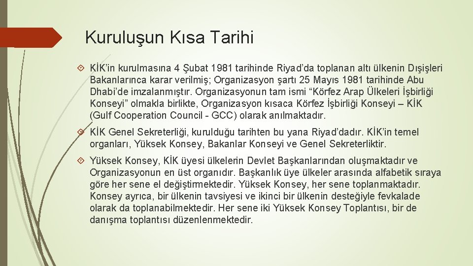 Kuruluşun Kısa Tarihi KİK’in kurulmasına 4 Şubat 1981 tarihinde Riyad’da toplanan altı ülkenin Dışişleri