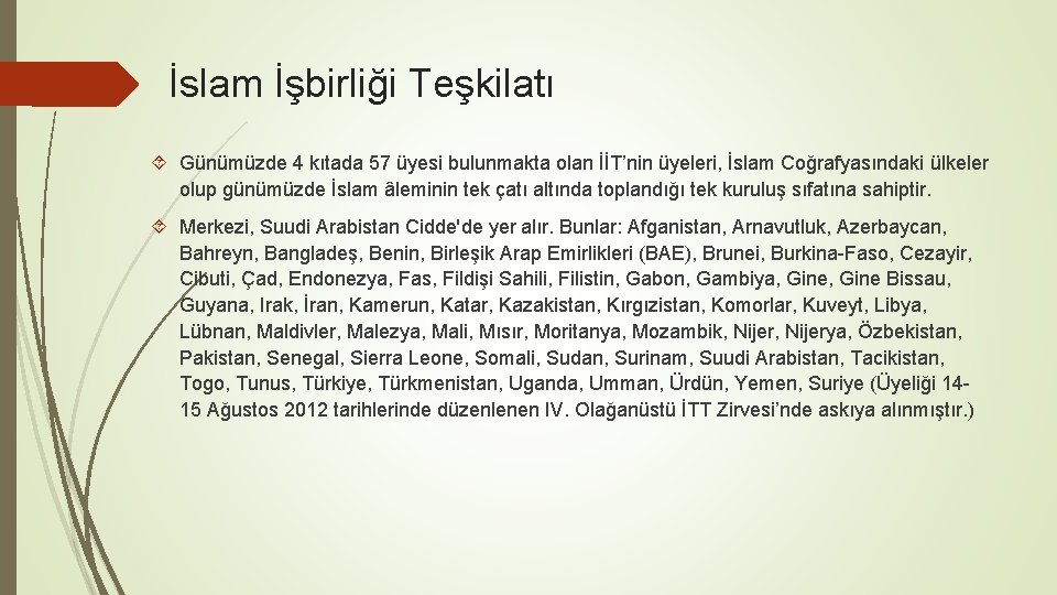 İslam İşbirliği Teşkilatı Günümüzde 4 kıtada 57 üyesi bulunmakta olan İİT’nin üyeleri, İslam Coğrafyasındaki