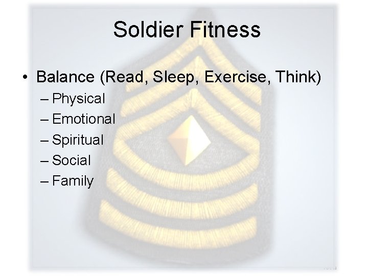 Soldier Fitness • Balance (Read, Sleep, Exercise, Think) – Physical – Emotional – Spiritual