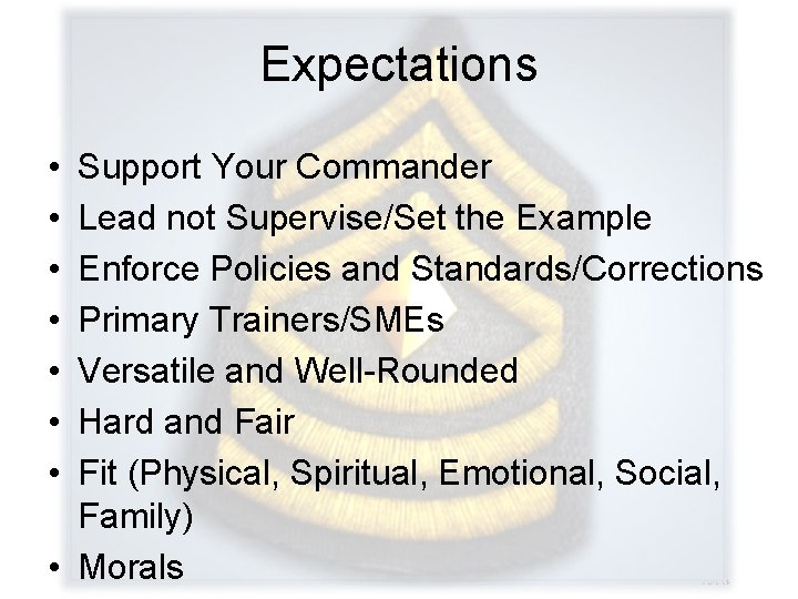 Expectations • • Support Your Commander Lead not Supervise/Set the Example Enforce Policies and