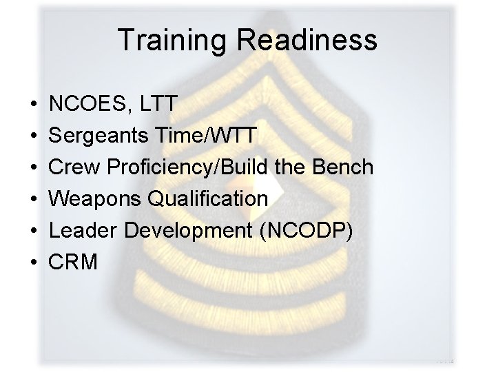 Training Readiness • • • NCOES, LTT Sergeants Time/WTT Crew Proficiency/Build the Bench Weapons