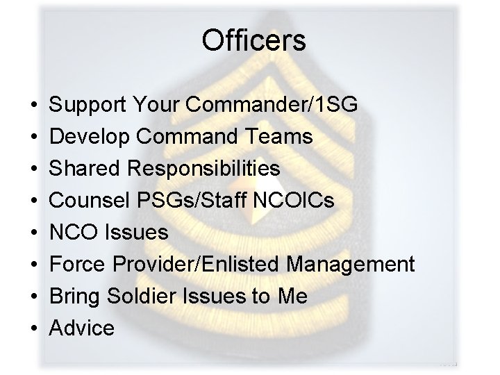 Officers • • Support Your Commander/1 SG Develop Command Teams Shared Responsibilities Counsel PSGs/Staff