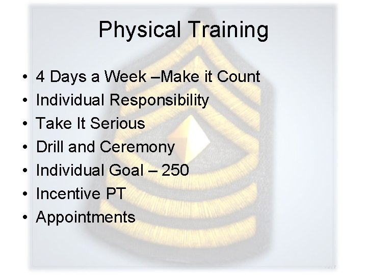 Physical Training • • 4 Days a Week –Make it Count Individual Responsibility Take