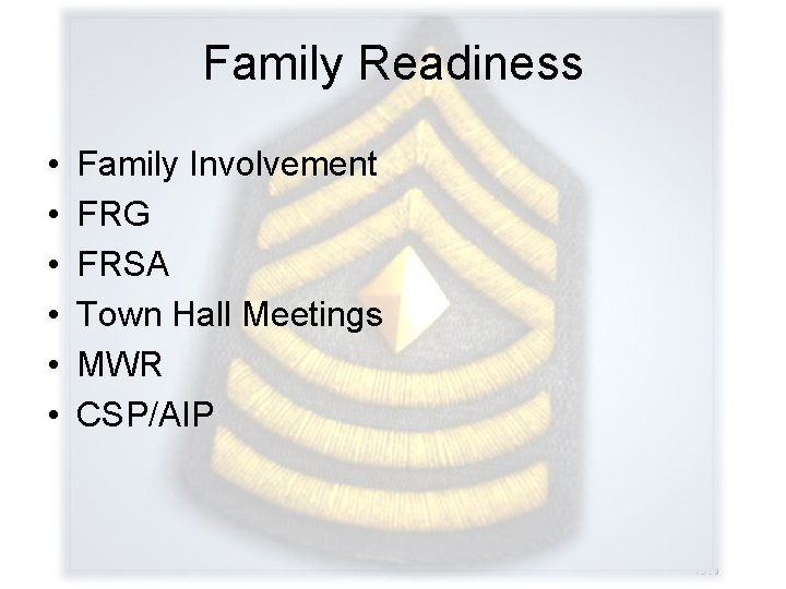 Family Readiness • • • Family Involvement FRG FRSA Town Hall Meetings MWR CSP/AIP