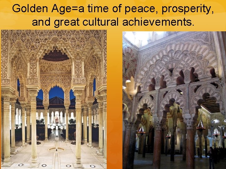 Golden Age=a time of peace, prosperity, and great cultural achievements. 