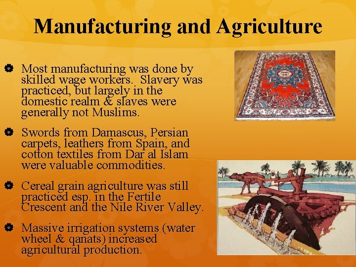 Manufacturing and Agriculture Most manufacturing was done by skilled wage workers. Slavery was practiced,