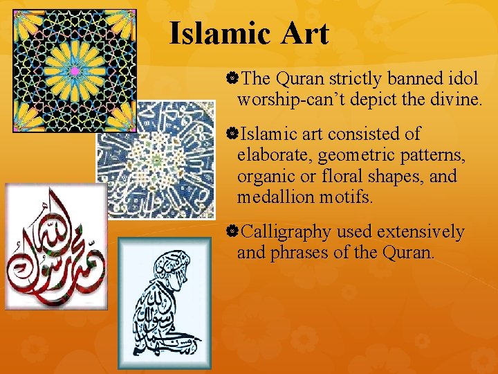 Islamic Art The Quran strictly banned idol worship-can’t depict the divine. Islamic art consisted