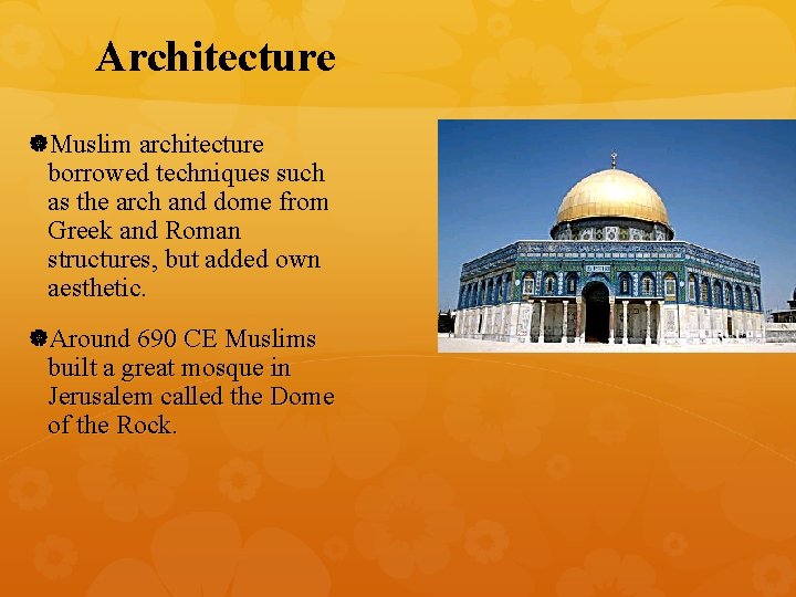 Architecture Muslim architecture borrowed techniques such as the arch and dome from Greek and