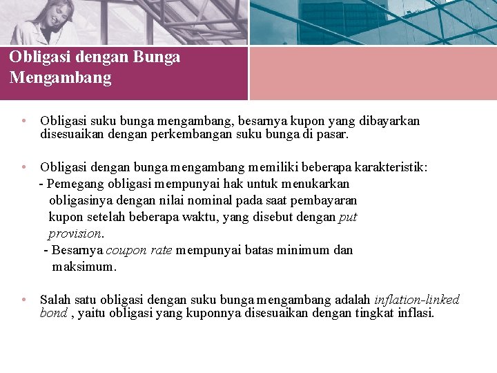 Obligasi dengan Bunga Mengambang • Obligasi suku bunga mengambang, besarnya kupon yang dibayarkan disesuaikan