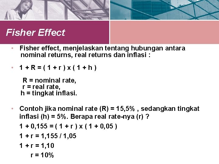 Fisher Effect • Fisher effect, menjelaskan tentang hubungan antara nominal returns, real returns dan