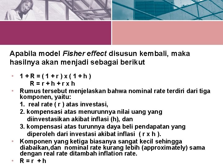 Apabila model Fisher effect disusun kembali, maka hasilnya akan menjadi sebagai berikut • 1+R=(1+r)x(1+h)