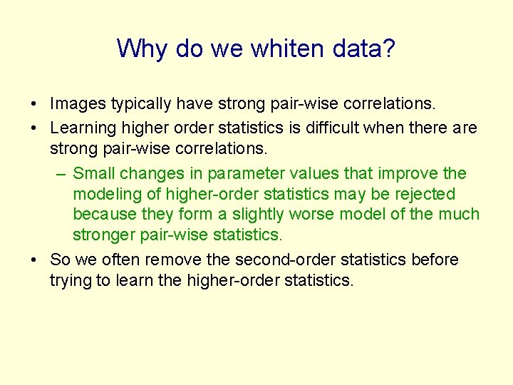 Why do we whiten data? • Images typically have strong pair-wise correlations. • Learning