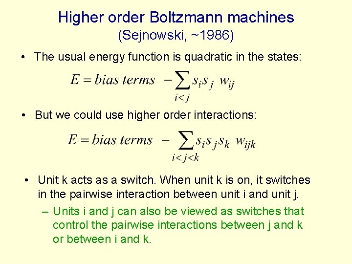 Higher order Boltzmann machines (Sejnowski, ~1986) • The usual energy function is quadratic in