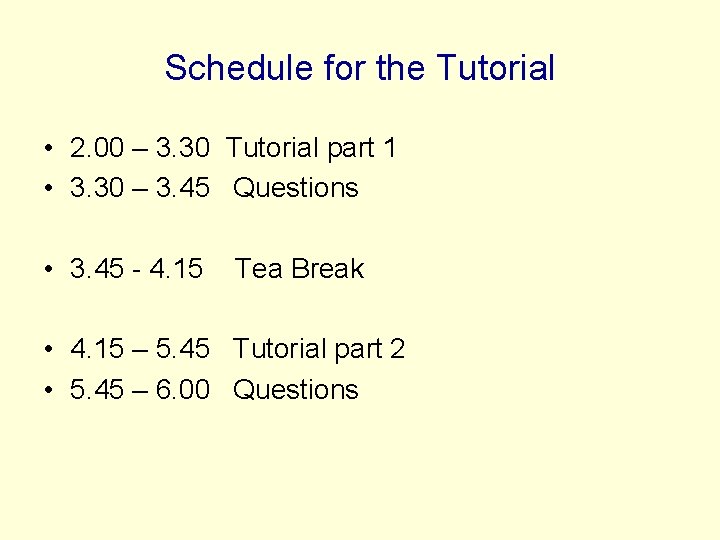 Schedule for the Tutorial • 2. 00 – 3. 30 Tutorial part 1 •