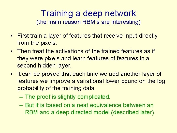 Training a deep network (the main reason RBM’s are interesting) • First train a