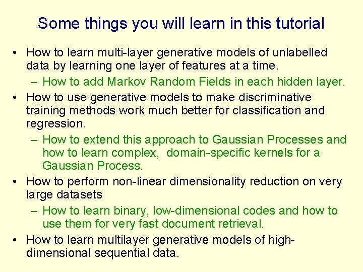 Some things you will learn in this tutorial • How to learn multi-layer generative