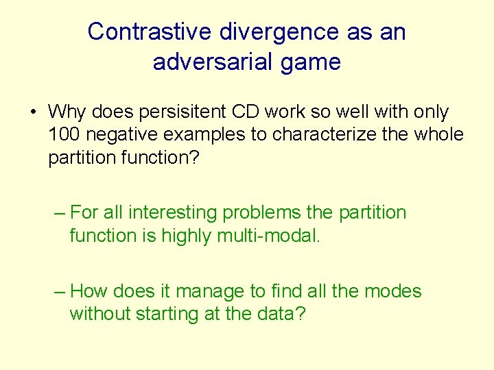 Contrastive divergence as an adversarial game • Why does persisitent CD work so well
