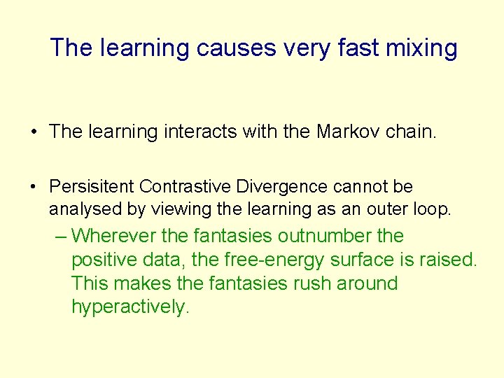 The learning causes very fast mixing • The learning interacts with the Markov chain.