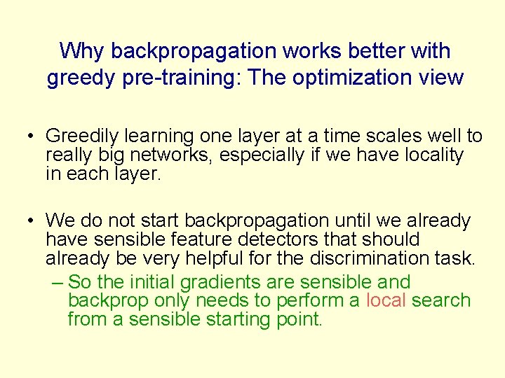 Why backpropagation works better with greedy pre-training: The optimization view • Greedily learning one