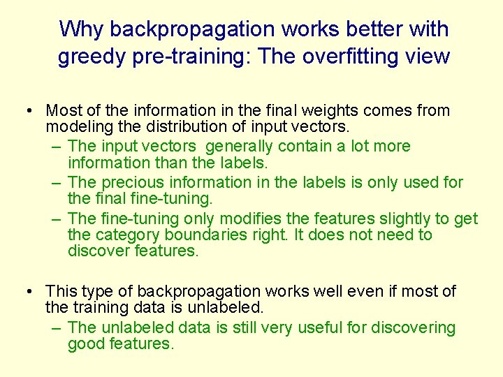 Why backpropagation works better with greedy pre-training: The overfitting view • Most of the