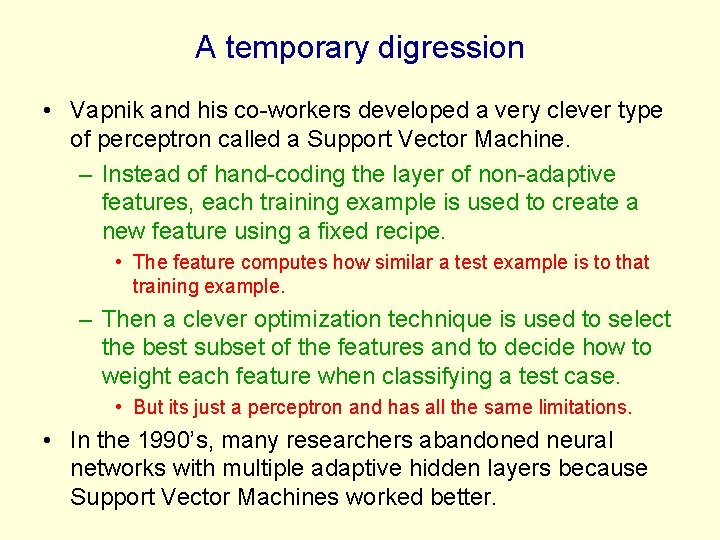 A temporary digression • Vapnik and his co-workers developed a very clever type of