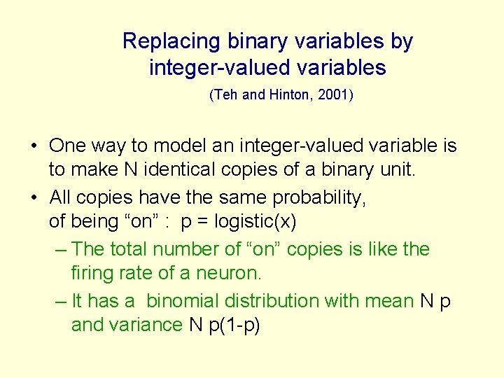 Replacing binary variables by integer-valued variables (Teh and Hinton, 2001) • One way to