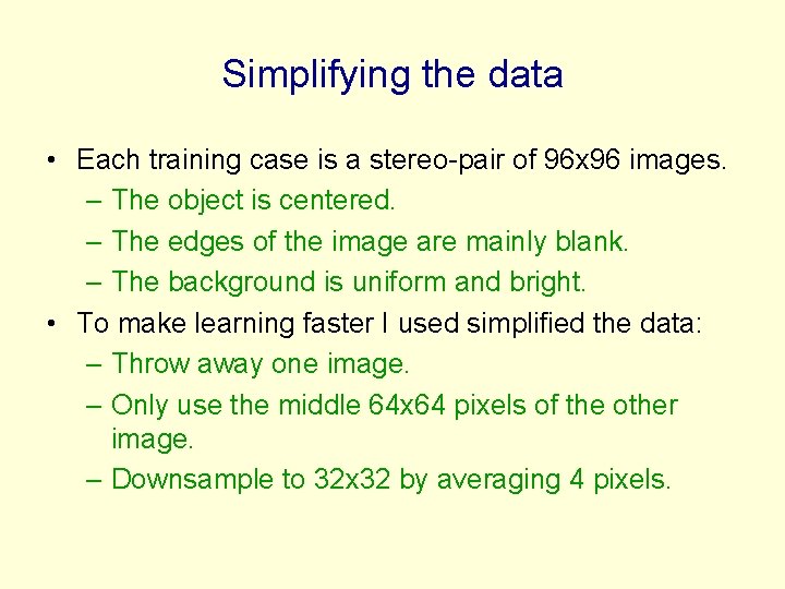 Simplifying the data • Each training case is a stereo-pair of 96 x 96