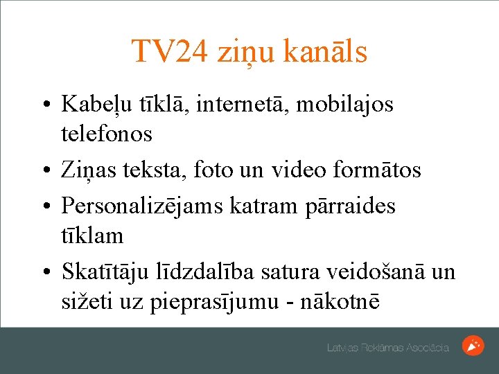 TV 24 ziņu kanāls • Kabeļu tīklā, internetā, mobilajos telefonos • Ziņas teksta, foto